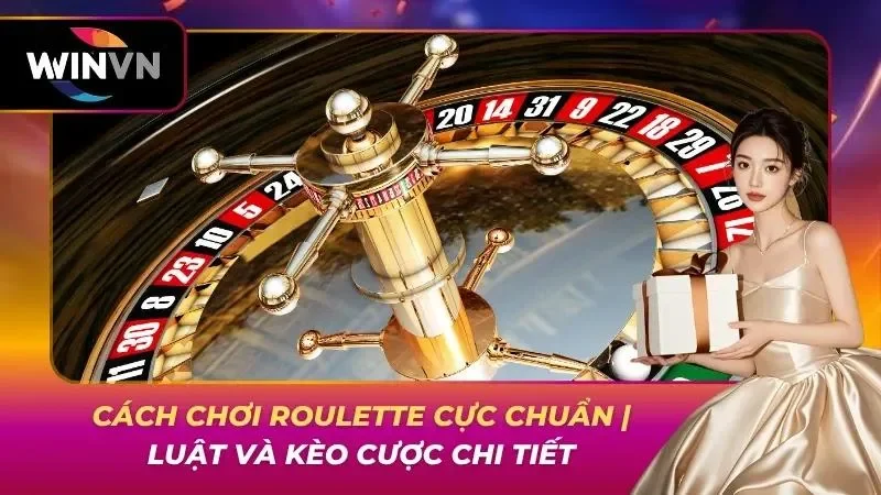 Cách Chơi Roulette Cực Chuẩn | Luật Và Kèo Cược Chi Tiết Cách Chơi Roulette Cực Chuẩn | Luật Và Kèo Cược Chi Tiết