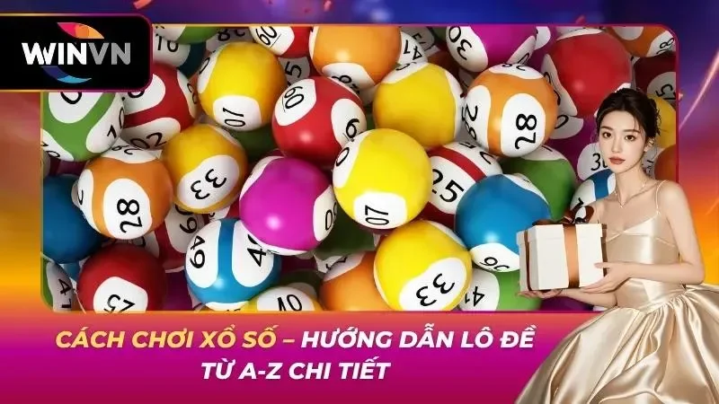 Cách Chơi Xổ Số – Hướng Dẫn Lô Đề Từ A-Z Chi Tiết