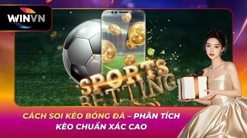 Cách Soi Kèo Bóng Đá – Phân Tích Kèo Chuẩn Xác Cao