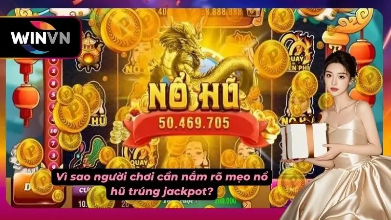 Ưu điểm khi nắm rõ mẹo nổ hũ trúng jackpot