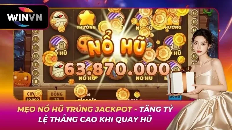 Mẹo Nổ Hũ Trúng Jackpot – Tăng Tỷ Lệ Thắng Cao Khi Quay Hũ