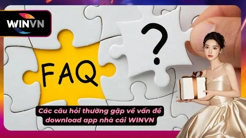 FAQ về vấn đề tải app